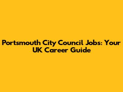 Portsmouth City Council Jobs: Your UK Career Guide