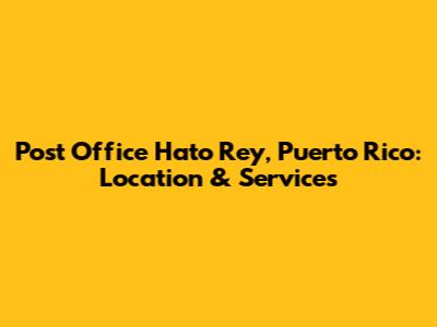 Post Office Hato Rey, Puerto Rico: Location & Services