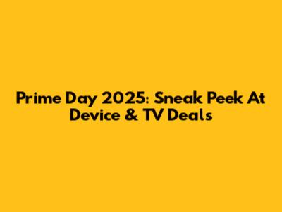 Prime Day 2025: Sneak Peek At Device & TV Deals