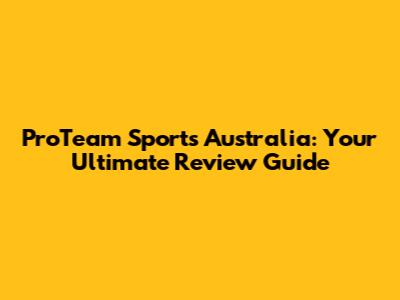 ProTeam Sports Australia: Your Ultimate Review Guide
