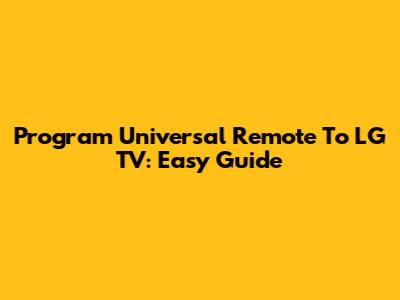 Program Universal Remote To LG TV: Easy Guide