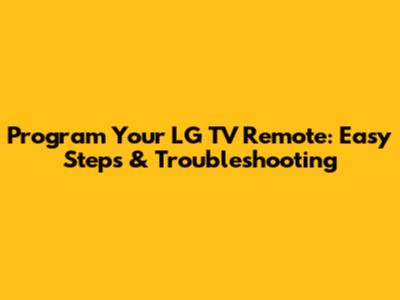 Program Your LG TV Remote: Easy Steps & Troubleshooting