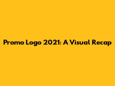Promo Logo 2021: A Visual Recap
