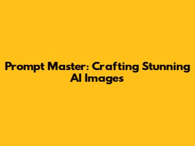 Prompt Master: Crafting Stunning AI Images