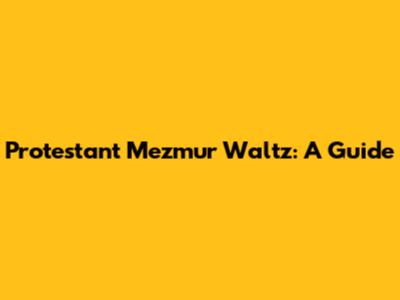 Protestant Mezmur Waltz: A Guide