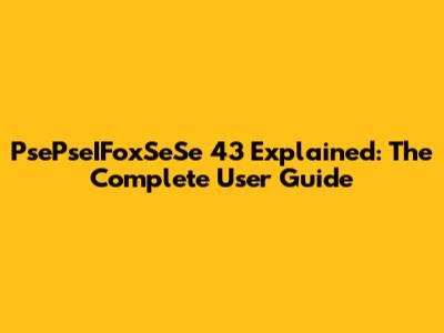 PsePseIFoxSeSe 43 Explained: The Complete User Guide