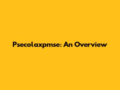 Psecolaxpmse: An Overview