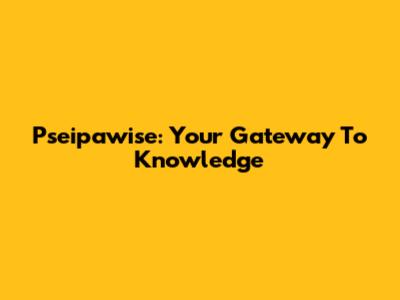 Pseipawise: Your Gateway To Knowledge