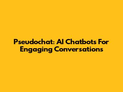 Pseudochat: AI Chatbots For Engaging Conversations