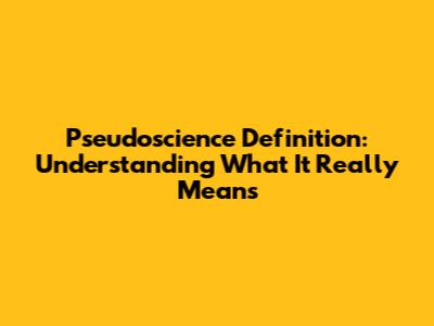 Pseudoscience Definition: Understanding What It Really Means