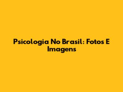 Psicologia No Brasil: Fotos E Imagens