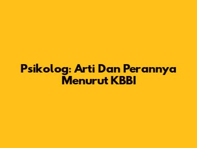 Psikolog: Arti Dan Perannya Menurut KBBI