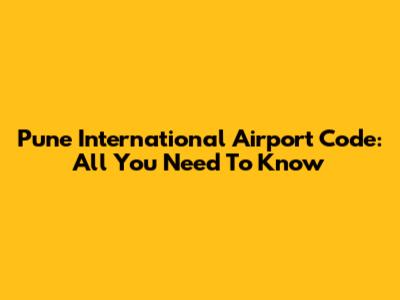 Pune International Airport Code: All You Need To Know