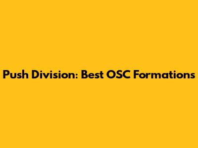 Push Division: Best OSC Formations