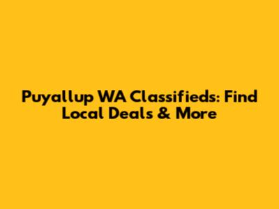 Puyallup WA Classifieds: Find Local Deals & More
