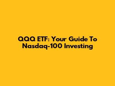 QQQ ETF: Your Guide To Nasdaq-100 Investing