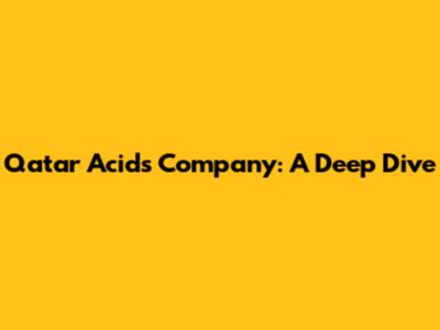 Qatar Acids Company: A Deep Dive