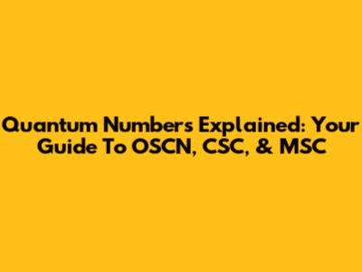 Quantum Numbers Explained: Your Guide To OSCN, CSC, & MSC
