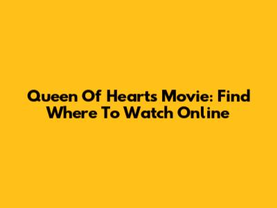 Queen Of Hearts Movie: Find Where To Watch Online