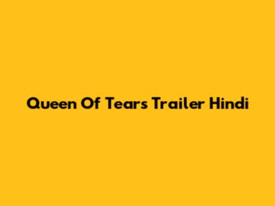 Queen Of Tears Trailer Hindi