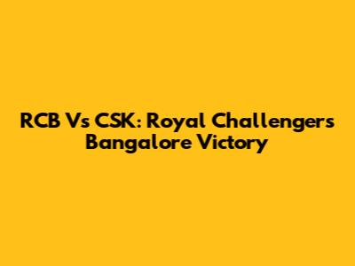 RCB Vs CSK: Royal Challengers Bangalore Victory