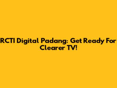 RCTI Digital Padang: Get Ready For Clearer TV!
