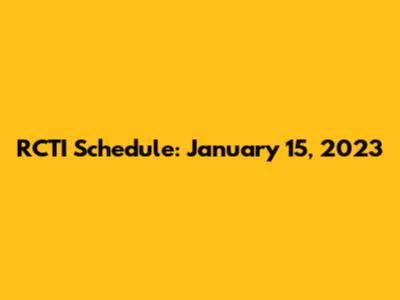 RCTI Schedule: January 15, 2023