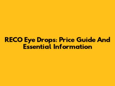RECO Eye Drops: Price Guide And Essential Information