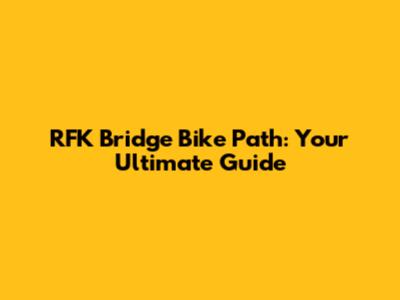 RFK Bridge Bike Path: Your Ultimate Guide