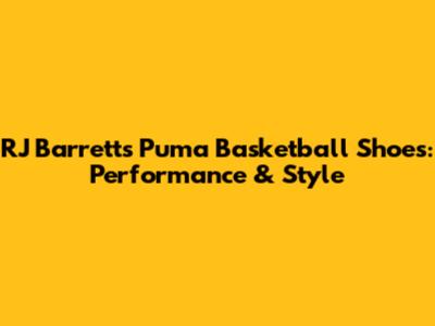 RJ Barrett's Puma Basketball Shoes: Performance & Style