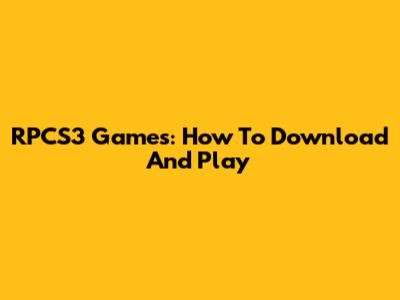 RPCS3 Games: How To Download And Play