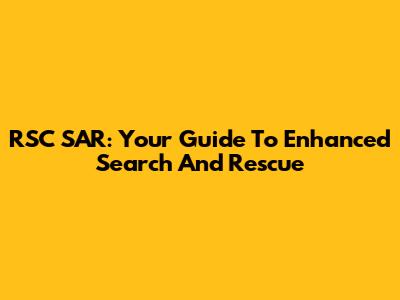RSC SAR: Your Guide To Enhanced Search And Rescue