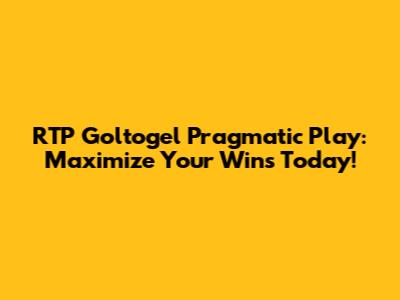 RTP Goltogel Pragmatic Play: Maximize Your Wins Today!
