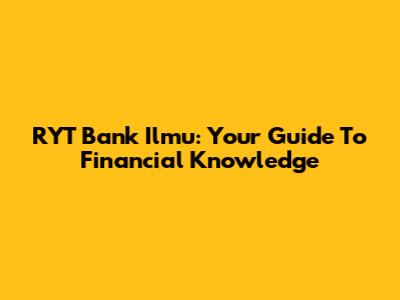 RYT Bank Ilmu: Your Guide To Financial Knowledge