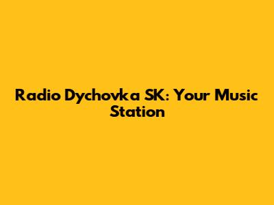 Radio Dychovka SK: Your Music Station