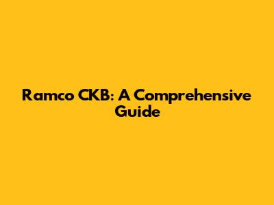 Ramco CKB: A Comprehensive Guide
