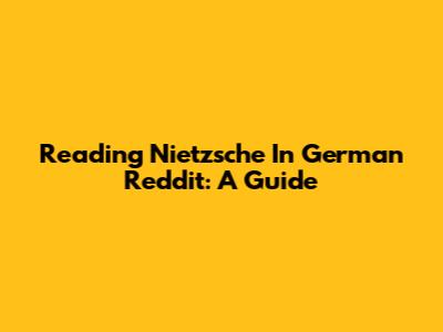 Reading Nietzsche In German Reddit: A Guide
