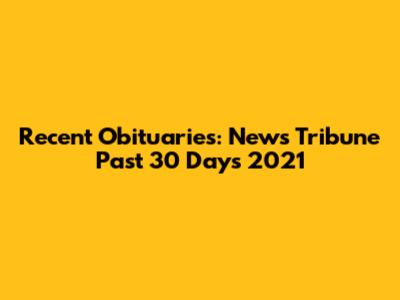 Recent Obituaries: News Tribune Past 30 Days 2021
