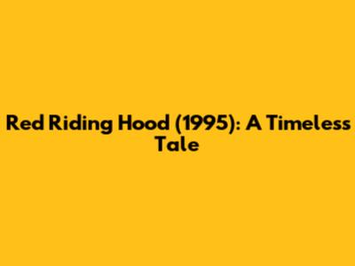 Red Riding Hood (1995): A Timeless Tale
