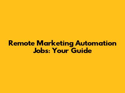 Remote Marketing Automation Jobs: Your Guide
