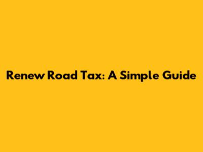 Renew Road Tax: A Simple Guide