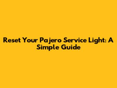 Reset Your Pajero Service Light: A Simple Guide