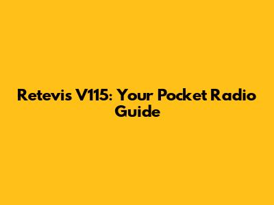 Retevis V115: Your Pocket Radio Guide