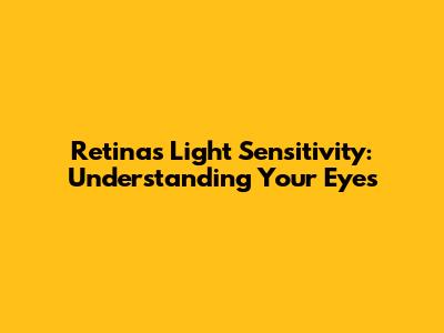 Retina's Light Sensitivity: Understanding Your Eyes