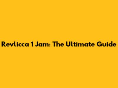 Revlicca 1 Jam: The Ultimate Guide