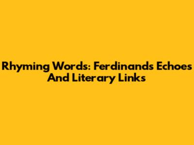 Rhyming Words: Ferdinand's Echoes And Literary Links