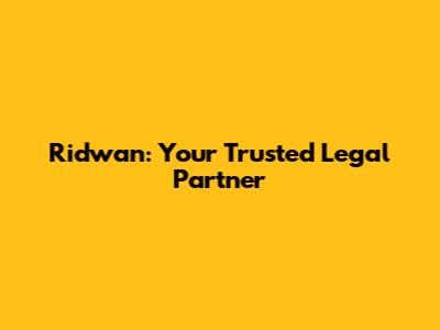 Ridwan: Your Trusted Legal Partner