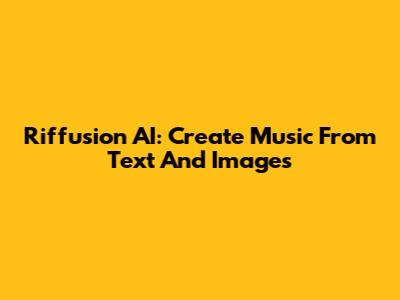 Riffusion AI: Create Music From Text And Images