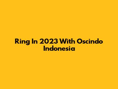 Ring In 2023 With Oscindo Indonesia