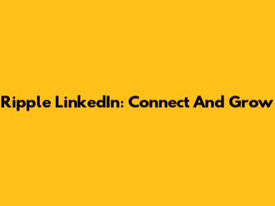 Ripple LinkedIn: Connect And Grow